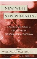 New Wine, New Wineskins: A Next Generation Reflects on Key Issues in Catholic Moral Theology