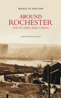 Around Rochester: With the Dudley Studios Collection: Images of England