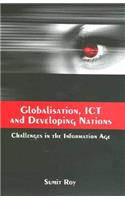 Globalisation, Ict and Developing Nations: Challenges in the Information Age: Challenges In The Information Age