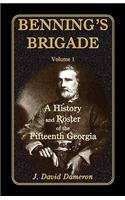 Benning's Brigade: Volume 1, a History and Roster of the Fifteenth Georgia