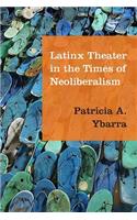 Latinx Theater in the Times of Neoliberalism