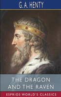 Dragon and the Raven (Esprios Classics): or, The Days of King Alfred