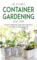 The Ultimate Container Gardening Guide Book
