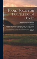 Hand-Book for Travellers in Egypt: Including Descriptions of the Course of the Nile to the Second Cataract, Alexandria, Cairo, the Pyramids, and Thebes, the Overland Transit to India,
