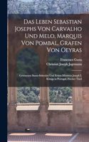 Leben Sebastian Josephs Von Carvalho Und Melo, Marquis Von Pombal, Grafen Von Oeyras