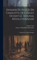 Dossiers Du Procès De Charlotte De Corday Devant Le Tribunal Révolutionnaire