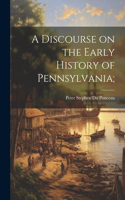 Discourse on the Early History of Pennsylvania;