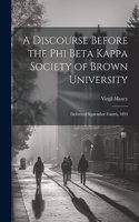 Discourse Before the Phi Beta Kappa Society of Brown University: Delivered September Fourth, 1833