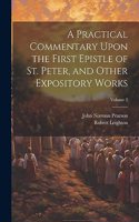 Practical Commentary Upon the First Epistle of St. Peter, and Other Expository Works; Volume 2