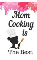 Mom Cooking Is The Best: Cooking Notebook Journal Blanked Lined Planner Organizer Favorite Recipes Cookbook Everyday Cookbook Collection