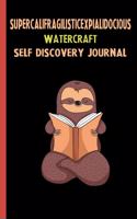 Supercalifragilisticexpialidocious Watercraft Self Discovery Journal: My Life Goals and Lessons. A Guided Journey To Self Discovery with Sloth Help