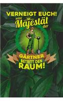 Verneigt euch! Seine Majestät der Gärtner betritt den Raum!: Notizbuch A5 120 Blanko Seiten in Weiß für Gärtner und Landschaftsgärtner