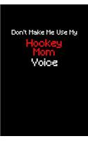 Don't make me use my hockey mom voice: Notebook Journal Diary 110 Lined pages