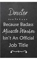 Director Because Bad Ass Miracle Worker Isn't An Official Job Title