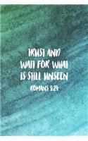 Trust and Wait For What Is Still Unseen Romans 8