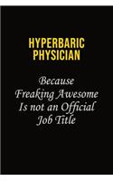 Hyperbaric physician Because Freaking Awesome Is Not An Official Job Title: Career journal, notebook and writing journal for encouraging men, women and kids. A framework for building your career.