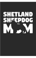 Shetland Sheepdog Journal - Shetland Sheepdog Notebook 'Shetland Sheepdog Mom' - Gift for Dog Lovers: Unruled Blank Journey Diary, 110 page, Lined, 6x9 (15.2 x 22.9 cm)