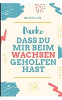 Danke Dass Du Mir Beim Wachsen Geholfen Hast Notizbuch