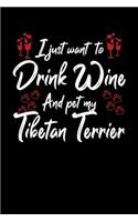 I Just Wanna Drink Wine And Pet My Tibetan Terrier