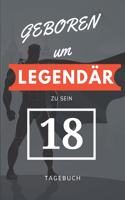 Geboren um LEGENDÄR zu sein 18 TAGEBUCH: A5 I Lustiges Geschenk zum 18 Geburtstag I kariert I 120 Seiten 6x9 Tagebuch I Reisetagebuch I Skizzenbuch I Geschenkidee