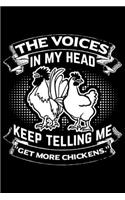 The Voices in my Head keep telling me Get More Chickens: Lined A5 Notebook for Animal Chicks Chicken Hen Rooster Journal