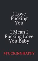 I Love Fucking You, I Mean I Fucking Love You, Baby