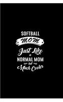 Softball Mom Just Like a Normal Mom But Much Cooler: A 6x9 Customizable 13 Month Planner, Monthly Checklist, Goals List, Weekly Planning Notebook with Sheets to Write Inspirations, Lists, Goals