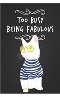 Too Busy Being Fabulous: Funny Cool White Cat Black Notebook Blank Bullet Dot Grid Journal 6 x 9 Novelty Gift for a Cat Mom