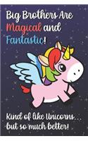 Big Brothers Are Magical And Fantastic Kind Of Like A Unicorn But So Much Better: Family Appreciation with Unicorn Star Design, Lined Paper Notebook and Journal to Draw, Diary, Plan, Schedule, Sketch & Crayon or Color