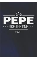 Ain't No Pepe Like The One I Got: Family life grandpa dad men father's day gift love marriage friendship parenting wedding divorce Memory dating Journal Blank Lined Note Book