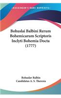 Bohuslai Balbini Rerum Bohemicarum Scriptoris Inclyti Bohemia Docta (1777)