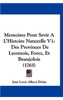 Memoires Pour Sevir A L'Histoire Naturelle V1: Des Provinces De Lyonnois, Forez, Et Beaujolois (1765)(French)