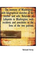 The Memory of Washington; With Biographical Sketches of His Mother and Wife. Relations of Lafayette