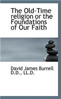 The Old-Time Religion or the Foundations of Our Faith