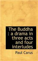 The Buddha: A Drama in Three Acts and Four Interludes(English)