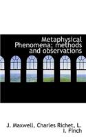 Metaphysical Phenomena; Methods and Observations