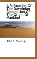 A Refutation of the Darwinian Conception of the Origin of Mankind