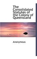 The Consolidated Statutes of the Colony of Queensland