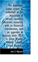 The Australian Ballot System as Embodied in the Legislation of Various Countries [Electronic Resourc