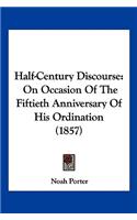 Half-Century Discourse: On Occasion Of The Fiftieth Anniversary Of His Ordination (1857)(English)