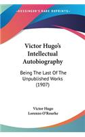 Victor Hugo's Intellectual Autobiography