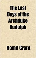 The Last Days of the Archduke Rudolph: (English)