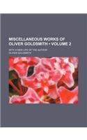 Miscellaneous Works of Oliver Goldsmith (Volume 2); With a New Life of the Author: (English)