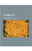 A Home Idyl; And Other Poems