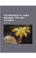 The Writings of James Madison (Volume 6); 1790-1802: (English)