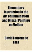 Elementary Instruction in the Art of Illumination and Missal Painting on Vellum: (English)