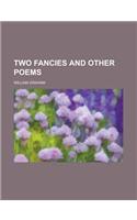 Two Fancies and Other Poems
