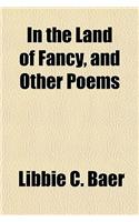 In the Land of Fancy, and Other Poems