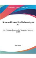 Nouveau Elemens Des Mathematiques V1: Ou Principes Generaux de Toutes Les Sciences (1689)