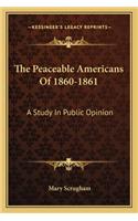 Peaceable Americans of 1860-1861: A Study in Public Opinion